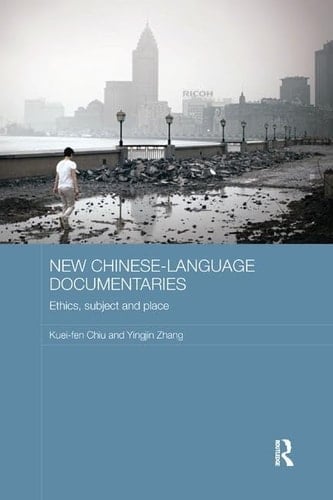 New Chinese-Language Documentaries Ethics, Subject and Place