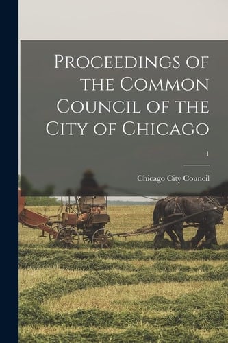 Proceedings of the Common Council of the City of Chicago; 1