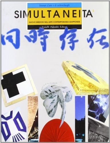 Simultaneità nuove direzioni nell'arte contemporanea giapponese : Naoyuki Kitta, Tokio Maruyama, Masao Okabe ... , Museo di Roma, Palazzo Braschi, 2-28 aprile 1991