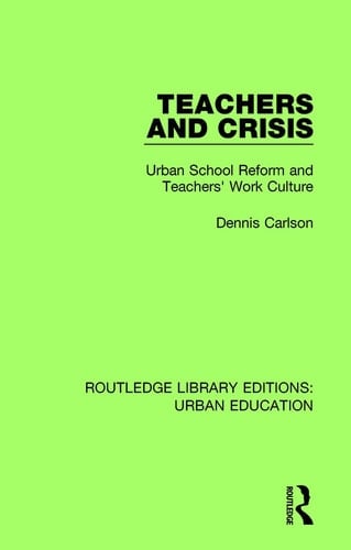 Teachers and Crisis Urban School Reform and Teachers' Work Culture