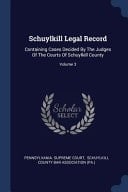 Schuylkill Legal Record Containing Cases Decided By The Judges Of The Courts Of Schuylkill County; Volume 3