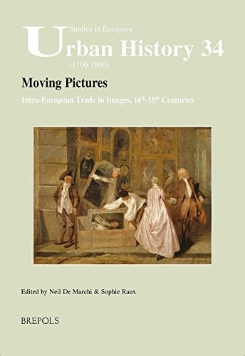 Moving Pictures Intra-European Trade in Images, 16th-18th Centuries