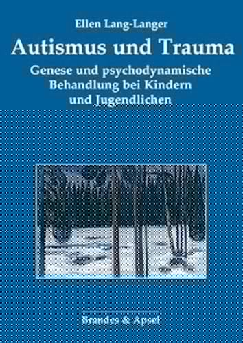 Autismus und Trauma Genese und psychodynamische Behandlung bei Kindern und Jugendlichen