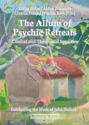The Allure of Psychic Retreats Clinical and Theoretical Inquiries : Celebrating the Work of John Steiner