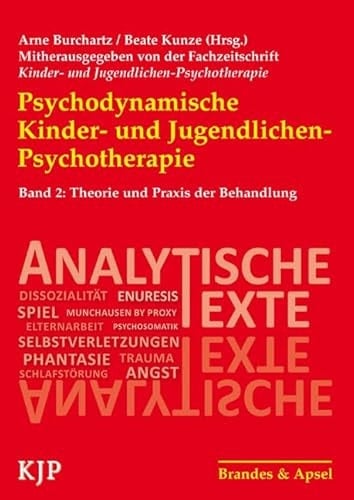 Psychodynamische Kinder- und Jugendlichen-Psychotherapie Theorie und Praxis der Behandlung / Arne Burchatz, Beate Kuntz (Hrsg.) ; mit Beiträgen von Rose Ahlheim [und 13 weiteren]