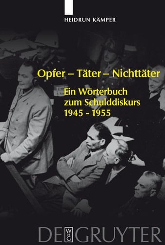 Opfer - Täter - Nichttäter Ein Wörterbuch zum Schulddiskurs 1945-1955