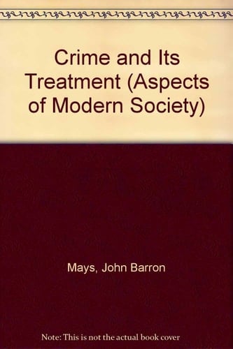 Crime and its treatment (Aspects of modern sociology; the social structure of modern Britain)