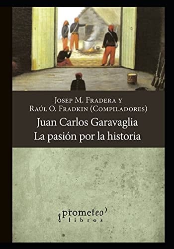 Juan Carlos Garavaglia Una pasión por la historia