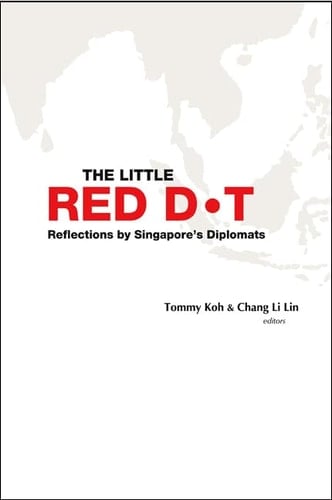 The Little Red Dot Reflections by Singapore's Diplomats