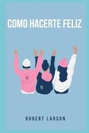 Cómo ser feliz