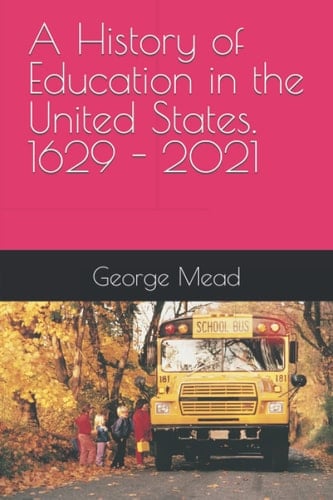 A History of Education in the United States. 1629 - 2021