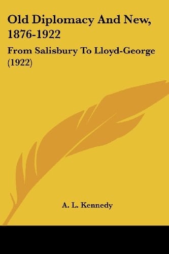 Old Diplomacy And New, 1876-1922: From Salisbury To Lloyd-George (1922)