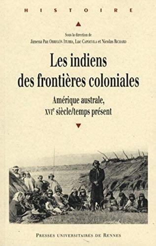 Les Indiens des frontières coloniales Amérique australe, XVIe siècle-temps présent