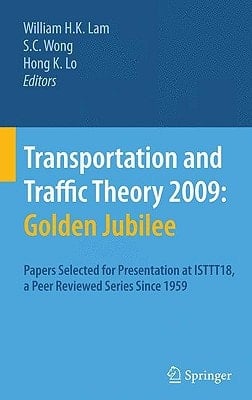 Transportation and Traffic Theory 2009: Golden Jubilee Papers selected for presentation at ISTTT18, a peer reviewed series since 1959