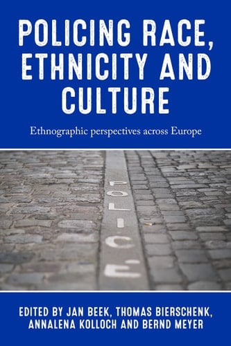 Policing Race, Ethnicity and Culture Ethnographic Perspectives Across Europe