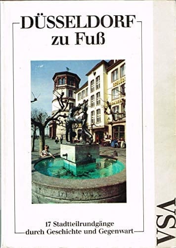 Düsseldorf zu Fuss 17 Stadtteilrundgänge durch Geschichte und Gegenwart