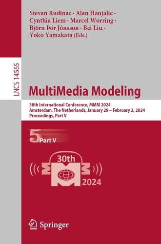 MultiMedia Modeling 30th International Conference, MMM 2024, Amsterdam, The Netherlands, January 29 – February 2, 2024, Proceedings, Part V