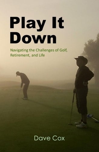 Play It Down Navigating the Challenges of Golf, Retirement, and Life