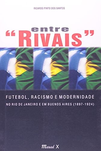 Entre "rivais" futebol, racismo e modernidade no Rio de Janeiro e em Buenos Aires (1897-1924)