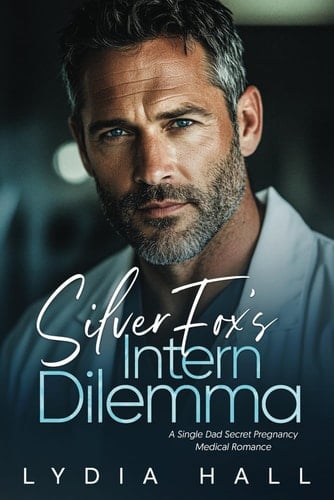 Silver Fox's Intern Dilemma: A Single Dad Secret Pregnancy Medical Romance (Off-Limits Doctors)