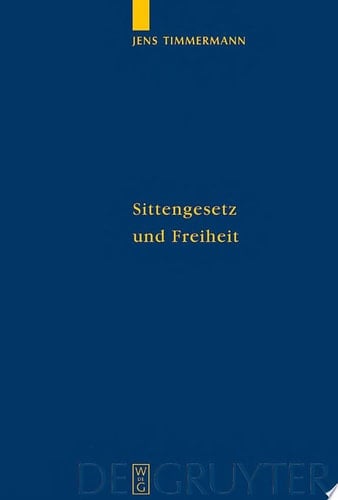Sittengesetz und Freiheit Untersuchungen zu Immanuel Kants Theorie des freien Willens
