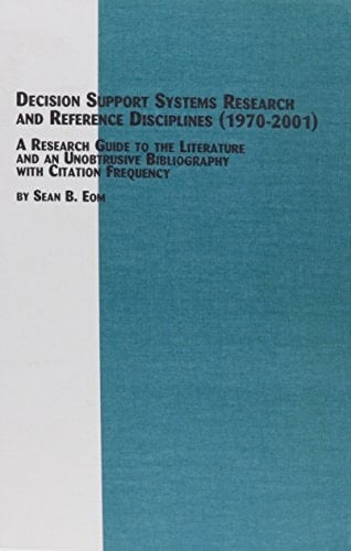 Decision Support Systems Research and Reference Disciplines, 1970-2001: A Research Guide to the Literature and an Unobtrusive Bibliography With Citation Frequency