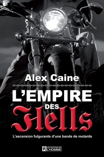 L'empire des Hells L'ascension Fulgurante D'une Bande de Motards