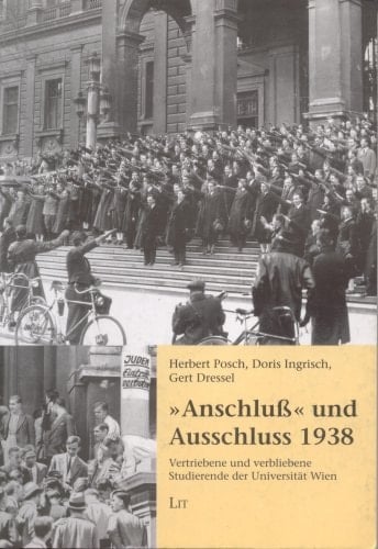 "Anschluss" und Ausschluss 1938 vertriebene und verbliebene Studierende der Universität Wien