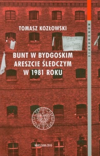 Bunt w bydgoskim areszcie śledczym w 1981 roku przejaw choroby więziennictwa w schyłkowym okresie PRL