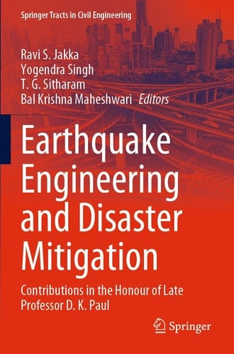 Earthquake Engineering and Disaster Mitigation Contributions in the Honour of Late Professor D. K. Paul