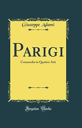 Parigi Commedia in Quattro Atti (Classic Reprint)