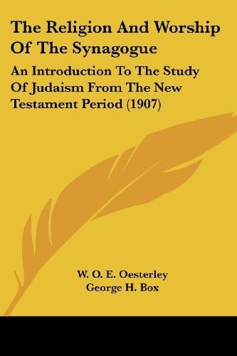 The Religion And Worship Of The Synagogue: An Introduction To The Study Of Judaism From The New Testament Period (1907)