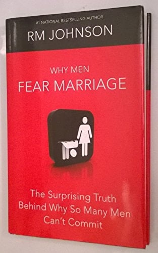 Why Men Fear Marriage The Surprising Truth Behind Why So Many Men Can't Commit