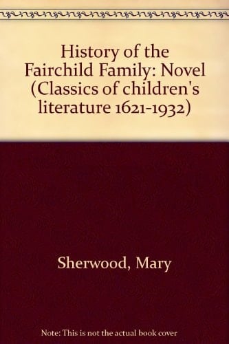 HIST FAIRCHILD FAMILY (Classics of children's literature,1621-1932)