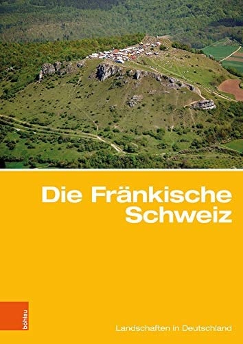 Die Fränkische Schweiz Traditionsreiche touristische Region in einer Karstlandschaft