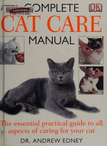 Complete Cat Care Manual The Essential, Practical Guide to All Aspects of Caring for Your Cat