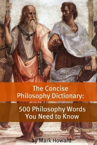 The Concise Philosophy Dictionary: 500 Philosophy Words You Need to Know