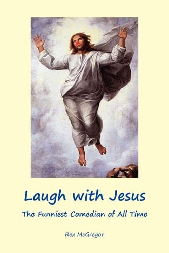 Laugh with Jesus The Funniest Comedian of All Time