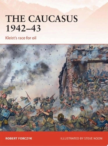 The Caucasus 1942–43 Kleist’s race for oil