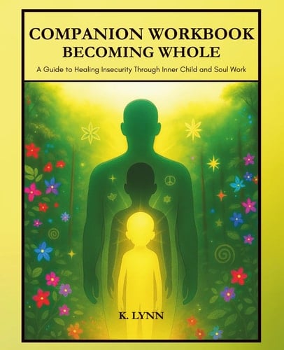 Becoming Whole: A Companion Workbook: Guided Exercises, Reflections, and Practices to Support Healing Insecurity