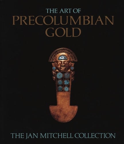 The Art of Precolumbian Gold The Jan Mitchell Collection