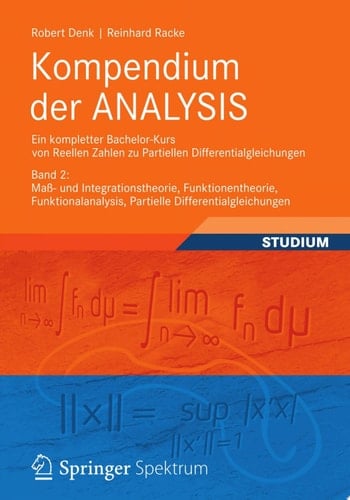 Kompendium der ANALYSIS - Ein kompletter Bachelor-Kurs von Reellen Zahlen zu Partiellen Differentialgleichungen