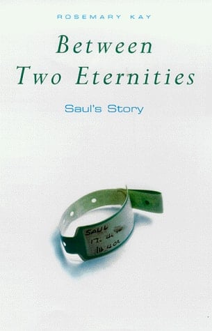 Between Two Eternities Saul's Story
