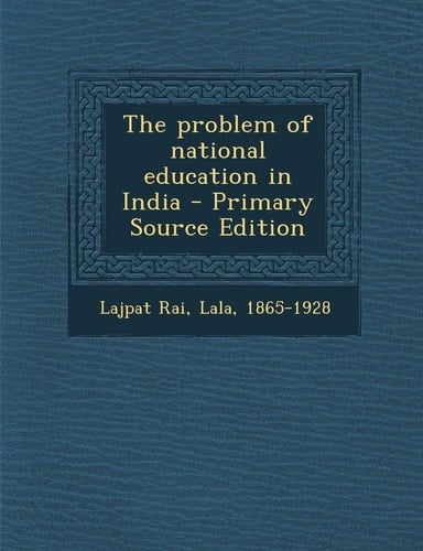 The Problem of National Education in India - Primary Source Edition
