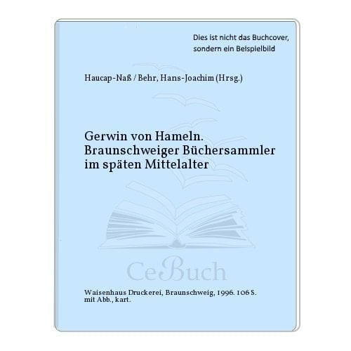 Gerwin von Hameln, Braunschweiger Büchersammler im späten Mittelalter: Katalog anlässlich der Ausstellung im Städtischen Museum Braunschweig vom ... aus dem Stadtarchiv und der Stadtbibliothek)