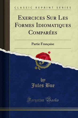 Exercices Sur Les Formes Idiomatiques Comparées Partie Française (Classic Reprint)