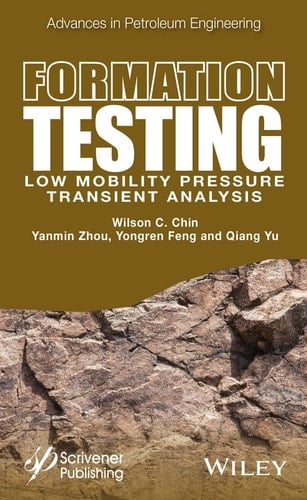 Formation Testing: Low Mobility Pressure Transient Analysis (Advances in Petroleum Engineering)