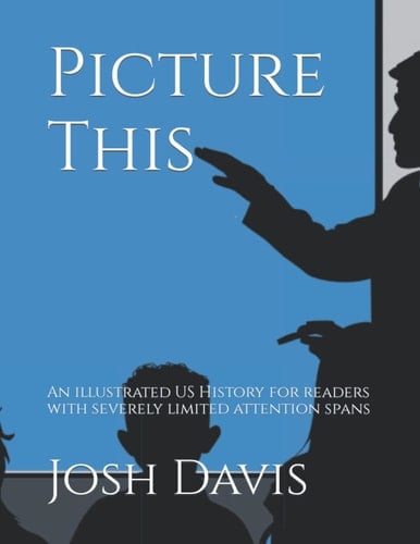 Picture This: An illustrated US History for readers with severely limited attention spans