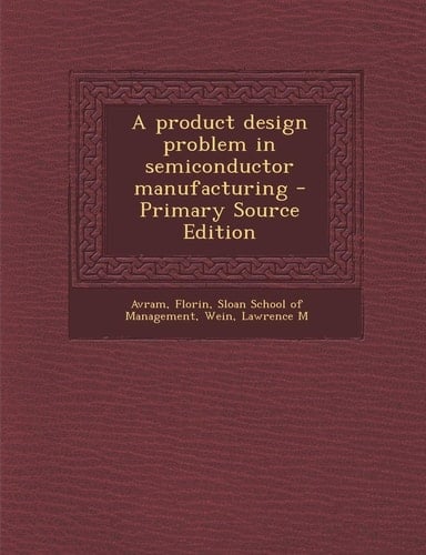 A Product Design Problem in Semiconductor Manufacturing - Primary Source Edition