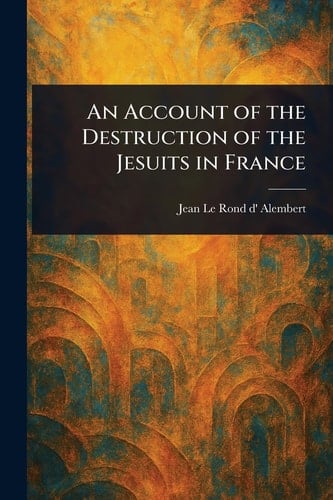 An Account of the Destruction of the Jesuits in France